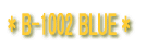 * B-1002 BLUE *