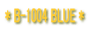 * B-1004 BLUE *