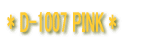* D-1007 PINK *